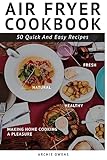 Air Fryer Cookbook. 50 Easy, fast, and healthy Recipes