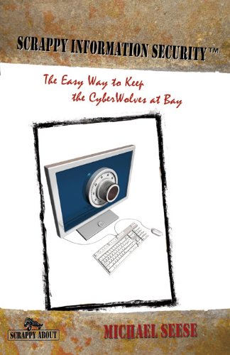 Scrappy Information Security: The Easy Way to Keep the CyberWolves at Bay