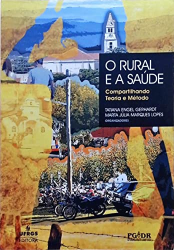 O Rural E A Saúde - Compartilhando Teoria E Método - Tatiana Engel Gerhardt / Marta J M Lopes (org)