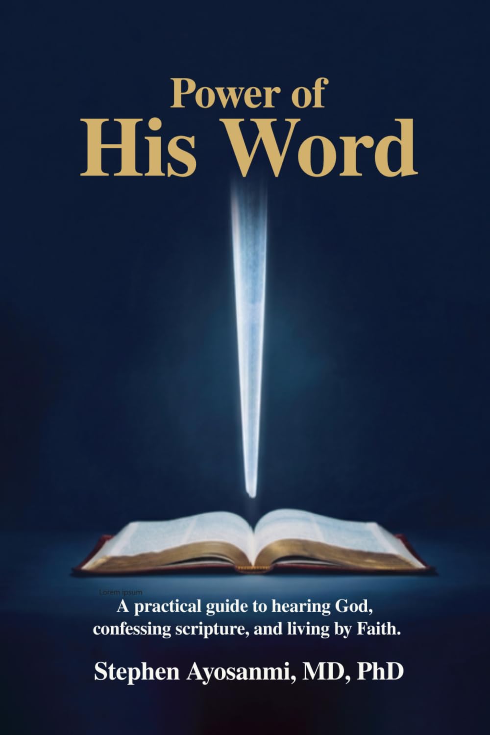 POWER OF HIS WORD: A Practical Guide to Hearing God, Confessing Scripture, and Living by Faith