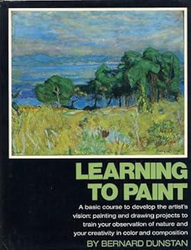 LEARNING TO PAINT: A Basic Course to Develop the Artist's Vision by Bernard Dunstan (1973 Large format hardcover in dust jacket 173 pages including Index PAINTING AND DRAWING PROJECTS TO TRAIN YOUR OB