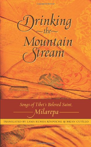 Drinking the Mountain Stream: Songs of Tibet's Beloved Saint, Milarepa : Eighteen Selections from the Rare Collection : Stories and Songs from the Oral Tradition of Jetsun milarepa