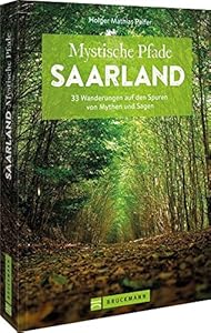 Wanderführer Saarland – Mystische Pfade Saarland: 33 Wanderungen auf den Spuren von Mythen und Sagen inkl. GPS-Daten zum Download