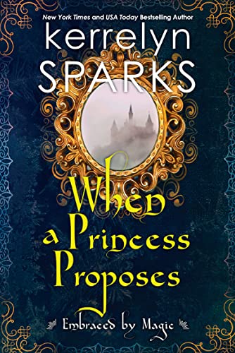 When a Princess Proposes (Embraced by Magic Book 3) (English Edition) - Sparks, Kerrelyn