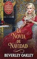 La Novia de Navidad: Un amor que desafía la fortuna y el destino (Los Ángeles Caídos de Londres nº 5)