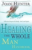 [Healing the Whole Man Handbook: Effective Prayers for Body, Soul, and Spirit] [Hunter, Joan] [July, 2006]