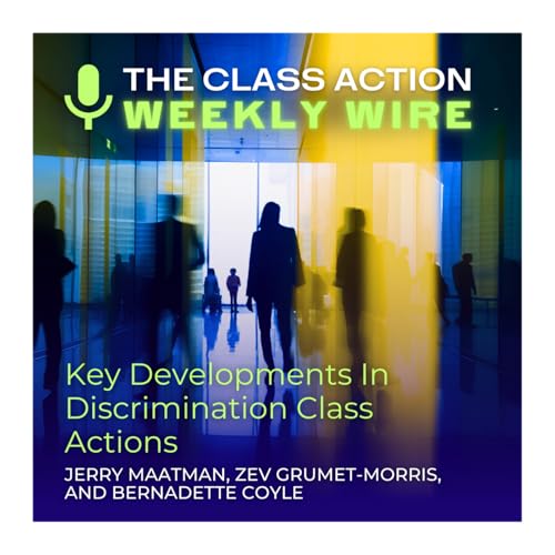 Episode 138: Key Developments In Discrimination Class Actions