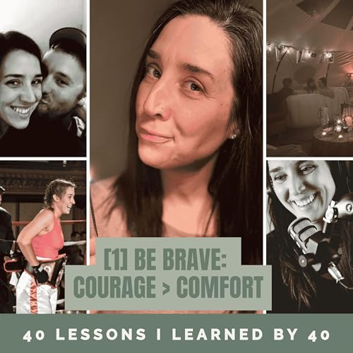 [043] Be Brave: Courage > Comfort [Lesson 1: 40 years, 40 Lessons Series]