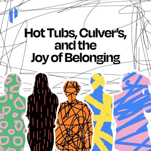 Hot Tubs, Culver&rsquo;s, and the Joy of Belonging