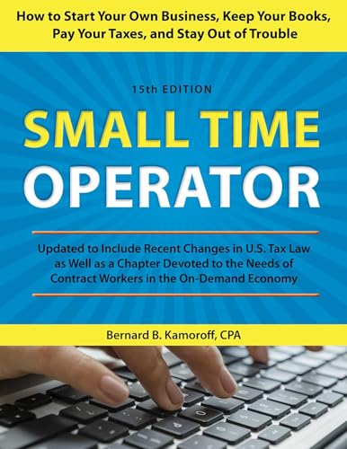 Small Time Operator: How to Start Your Own Business, Keep Your Books, Pay Your Taxes, and Stay Out of Trouble