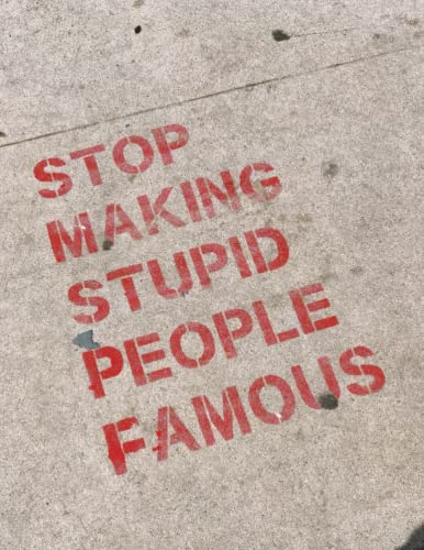Stop Making Stupid People Famous