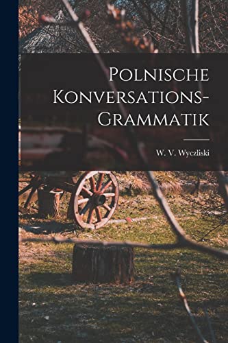 Polnische Konversations-Grammatik (German Edition)