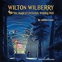 Wilton Wilberry and the Magical Christmas Wishing Well 1503128520 Book Cover