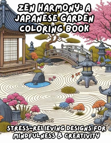 Japanese Zen Gardens: Bamboo, Koi & Temples: Relaxing Bamboo Forests, Serene Koi Ponds & Peaceful Temple Scenes – Stress-Relieving Designs for Mindfulness & Creativity