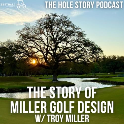 The Story of Miller Golf Design with Troy Miller