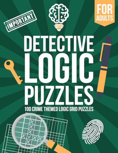 Detective Logic Puzzles for Adults: 100 Crime-Themed Logic Grid Puzzles - Fun, Easy to Hard Logic...