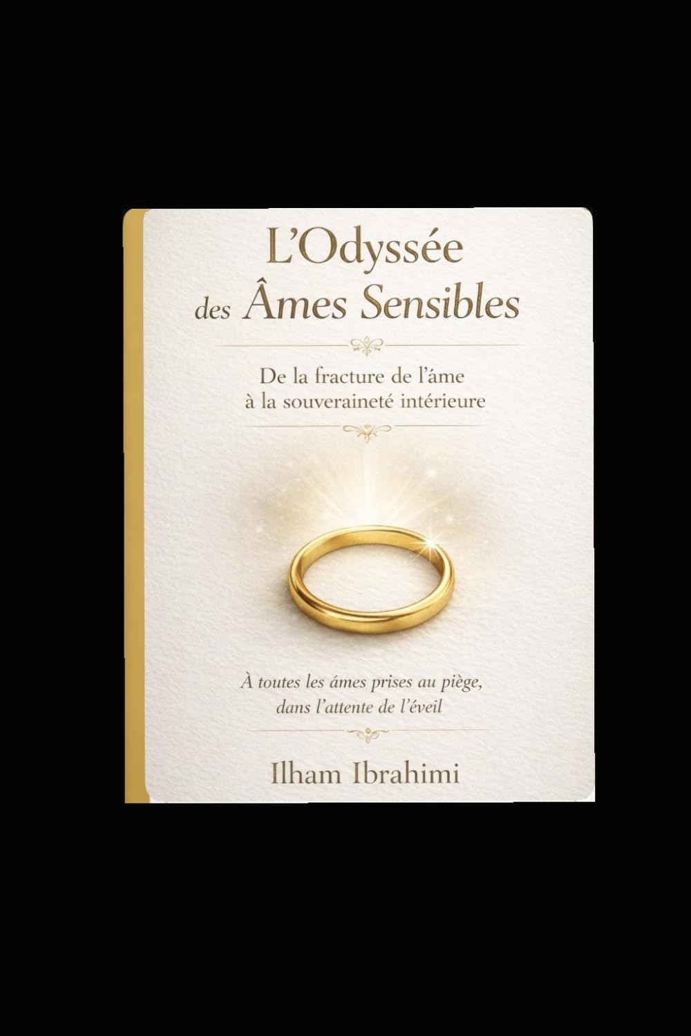 L'ODYSSEE DES AMES SENSIBLES: De la fracture de l'âme à la souveraineté intérieure
