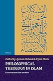 Philosophical Theology in Islam: Later Ashʿarism East and West (Islamicate Intellectual History)
