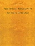  Monochrome Seidenstoffe des Hohen Mittelalters: Untersuchungen zu Webtechnik und Musterung