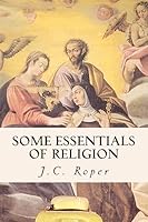 Some Essentials of Religion 1508403953 Book Cover