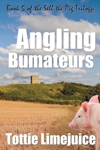 Angling Bumateurs: Book 5 in the Sell the Pig trilogy