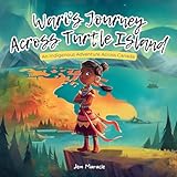 Wari’s Journey Across Turtle Island: An Indigenous Adventure Across Canada for Children Ages 4–10