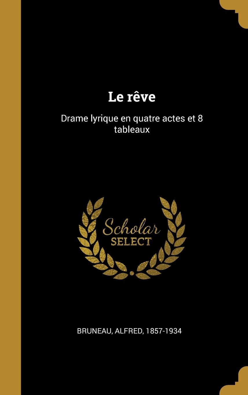 Le rêve drame lyrique en quatre actes et 8 tableaux pour revivre l'émotion des grands opéras