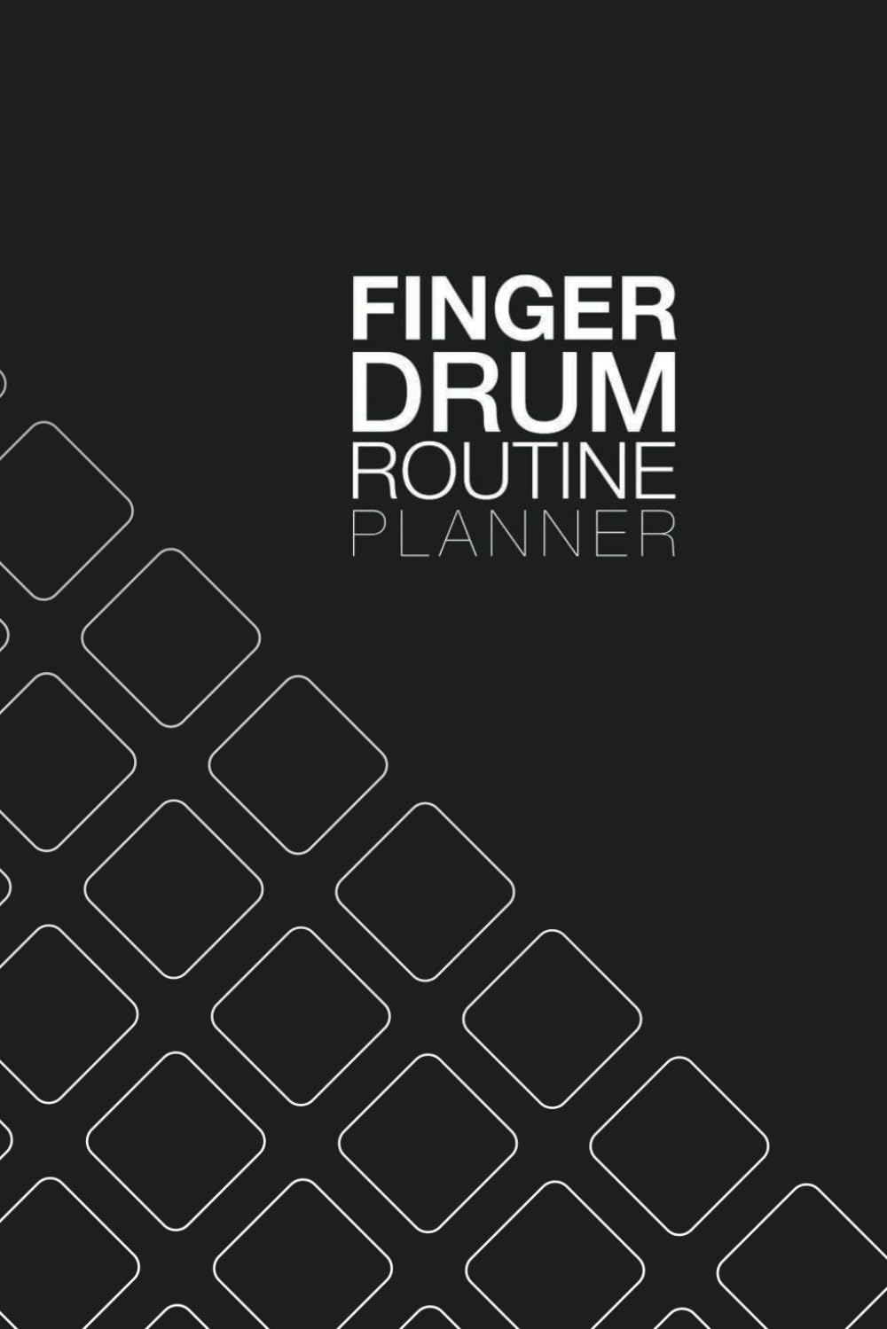Finger Drumming Routine Planner (BLACK): Blank Tablature Grids, Customizable Pad Layouts, and Notes (The FINGER DRUM BIBLE Series)