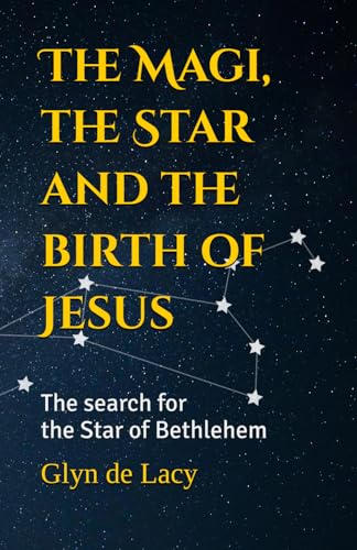 The Magi, the Star and the birth of Jesus: The search for the Star of Bethlehem