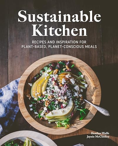 Sustainable Kitchen: Recipes and Inspiration for Plant-Based, Pla...