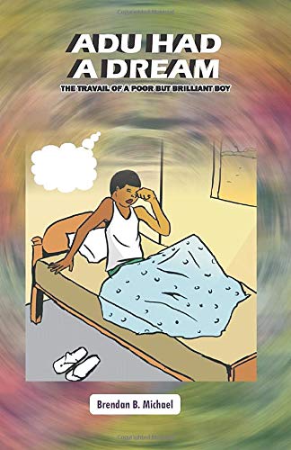 ADU HAD A DREAM: The Travail of a Poor But Brilliant Boy