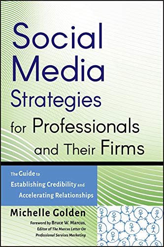 Social Media Strategies for Professionals and Their Firms: The Guide to Establishing Credibility and Accelerating Relationships