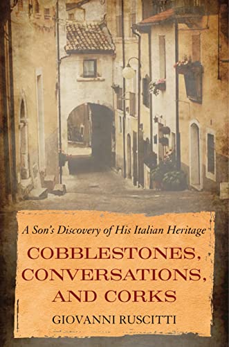 Cobblestones, Conversations, And Corks: A Son's Discovery Of His Italian Heritage #TOP28
