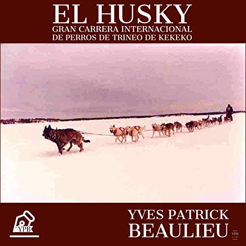 El husky: Gran carrera internacional de perros de trineo de Kekeko