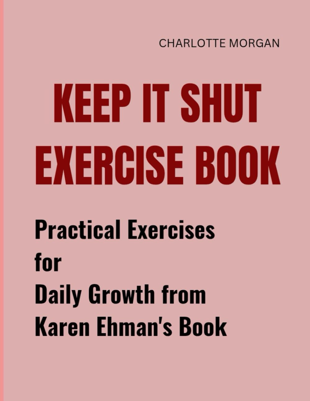 Keep It Shut Exercise Book: Practical Exercises for Daily Growth from Karen Ehman's Book