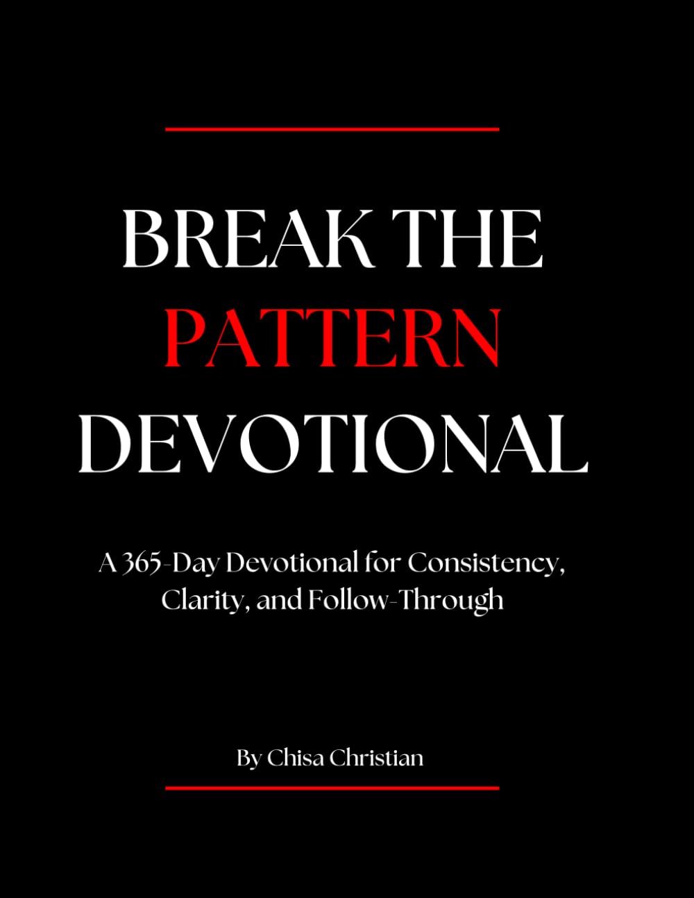 Break the Pattern Devotional: A 365-Day Devotional for Consistency, Clarity, and Follow-Through
