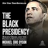 The Black Presidency: Barack Obama and the Politics of Race in America