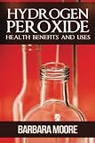 Hydrogen Peroxide Health Benefits and Uses