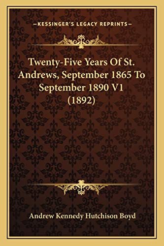 Twenty-Five Years Of St. Andrews, September 1865 To September 1890 V1 (1892)
