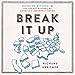 Break It Up: Secession, Division, and the Secret History of Americas Imperfect Union