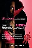 Diary of an Angry Pregnant Woman: The Emotion and Drama Behind one of the World's Fastest, Most Controversial, and Unbelievable, Postpartum Transformations
