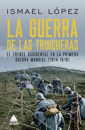 La guerra de las trincheras: El frente occidental en la Primera Guerra Mundial (1914-1918): 68 (Ático Historia)