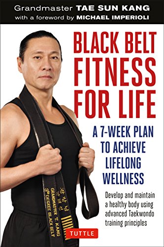 Black Belt Fitness for Life: A 7-Week Plan to Achieve Lifelong Wellness Black Belt Fitness for Life: A 7-Week Plan to Achieve Lifelong Wellness