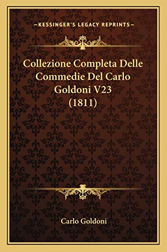 Collezione Completa Delle Commedie Del Carlo Goldoni V23 (1811) (Italian Edition)
