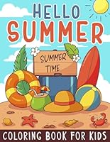 Hello Summer Coloring Book For Kids: Fun Coloring pages with Simple Pictures and Cute Style Illustrations about Summer, beach trips, and activities for Kids, Boys & Girls Ages 4-8 B0D5C44WJR Book Cover
