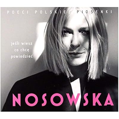 Nosowska - JeĹli Wiesz Co Chc&Auml; Powiedzie&Auml;