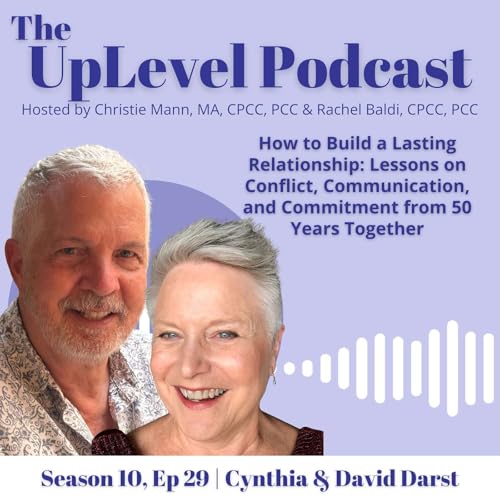 How to Build a Lasting Relationship: Lessons on Conflict, Communication, and Commitment from 50 Years Together with Cynthia & David Darst