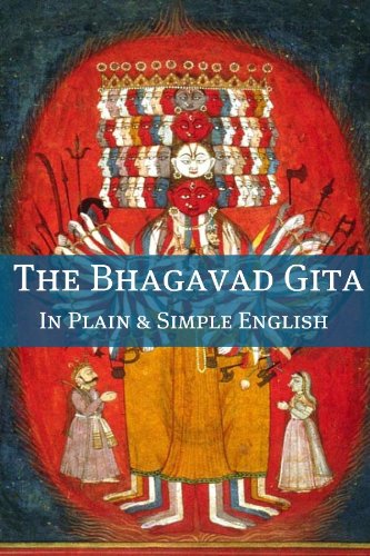The Bhagavad Gita In Plain and Simple English (A Modern Translation and the Original Version)