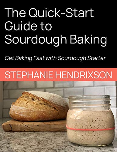 The Quick-Start Guide to Sourdough Baking: Get Baking Fast with Sourdough Starter