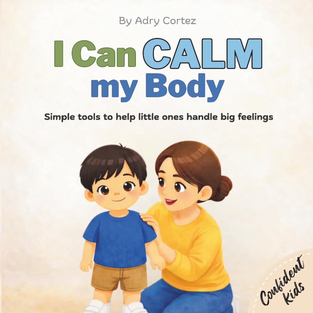 I Can Calm my Body: Helping Toddlers and Preschoolers Manage Big Feelings, Build Self-Regulation, and Learn Calming Strategies (Confident Kids)